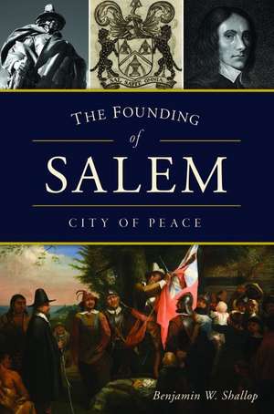 The Founding of Salem: City of Peace de Benjamin W. Shallop