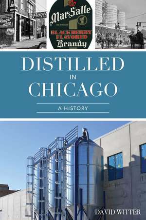 Distilled in Chicago: A History de David Witter