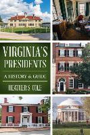 Virginia's Presidents de Heather S Cole