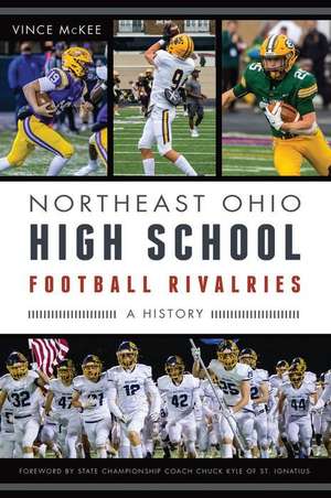 Northeast Ohio High School Football Rivalries: A History de Vince McKee