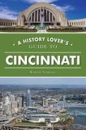 A History Lover's Guide to Cincinnati de Robert Schrage