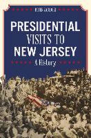 Presidential Visits to New Jersey: A History de Peter Zablocki