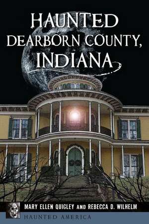 Haunted Dearborn County, Indiana de Mary Ellen Quigley