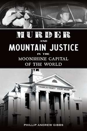 Murder and Mountain Justice in the Moonshine Capital of the World de Phillip Andrew Gibbs