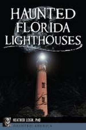 Haunted Florida Lighthouses de Heather Leigh Carroll-Landon