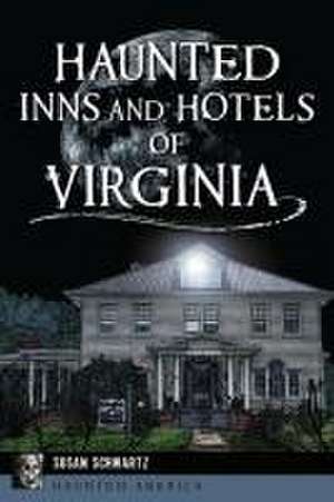 Haunted Inns and Hotels of Virginia de Susan Schwartz