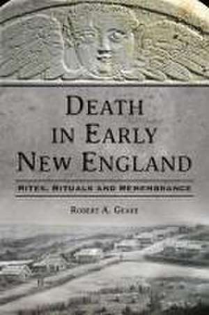 Death in Early New England de Robert A Geake