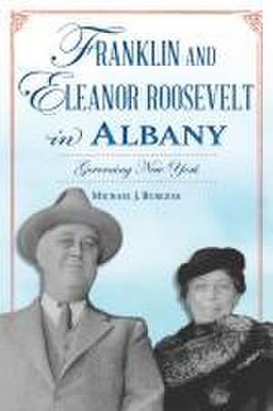 Franklin and Eleanor Roosevelt in Albany de Michael J Burgess