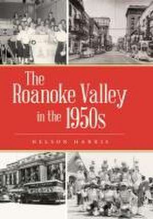 The Roanoke Valley in the 1950s de Nelson Harris