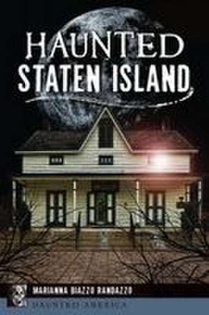 Haunted Staten Island de Marianna Biazzo Randazzo