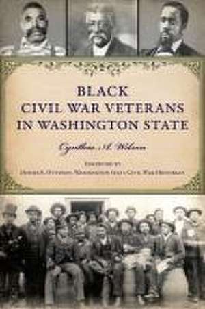 Black Civil War Veterans in Washington State de Cynthia A Wilson