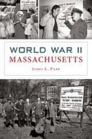 World War II Massachusetts de James L Parr