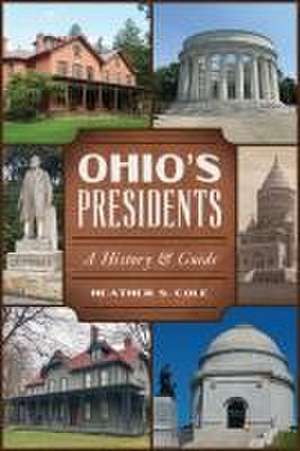 Ohio's Presidents de Heather Cole