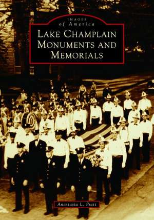 Lake Champlain Monuments and Memorials de Anastasia Louise Pratt