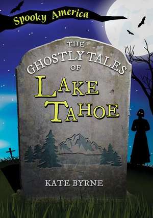 The Ghostly Tales of Lake Tahoe de Kate Byrne