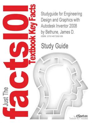 Studyguide for Engineering Design and Graphics with Autodesk Inventor 2008 by Bethune, James D., ISBN 9780131592254 de James D. Bethune