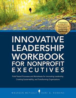 Innovative Leadership Workbook for Nonprofit Executives de Maureen Metcalf