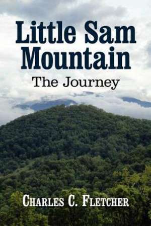 Little Sam Mountain--The Journey de Fletcher C. Charles