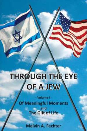 Through the Eye of a Jew - Volume I de Melvin Fechter