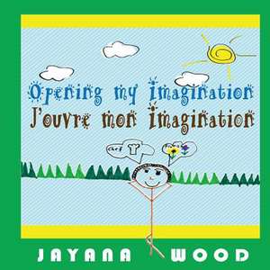 Opening My Imagination de Jayana L. Wood