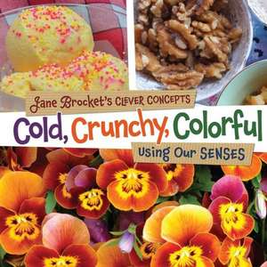 Cold, Crunchy, Colorful: Using Our Senses de Jane Brocket