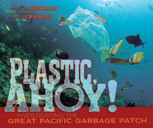 Plastic, Ahoy!: Investigating the Great Pacific Garbage Patch de Patricia Newman