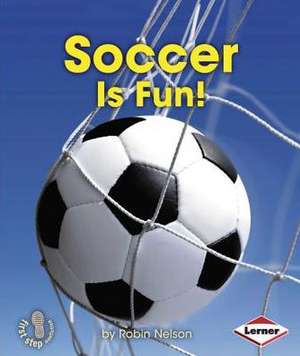 Soccer Is Fun! de Robin Nelson