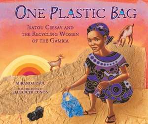 One Plastic Bag: Isatou Ceesay and the Recycling Women of the Gambia de Miranda Paul