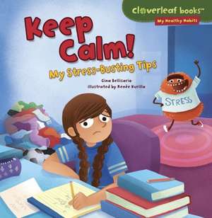 Keep Calm!: My Stress-Busting Tips de Gina Bellisario