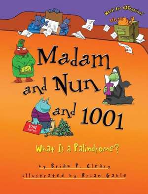 Madam and Nun and 1001: What Is a Palindrome? de Brian P. Cleary