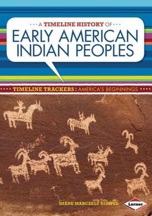 A Timeline History of Early American Indian Peoples de Diane Marczely Gimpel