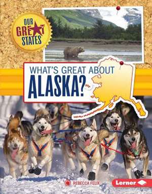 What's Great about Alaska? de Rebecca Felix