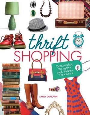 Thrift Shopping: Discovering Bargains and Hidden Treasures de Sandy Donovan