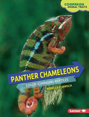 Panther Chameleons: Color-Changing Reptiles de Rebecca Hirsch