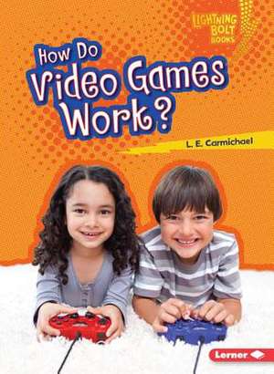 How Do Video Games Work? de L. E. Carmichael