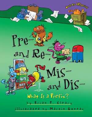 Pre- And Re-, MIS- And Dis-: What Is a Prefix? de Brian Cleary