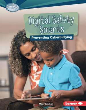 Digital Safety Smarts: Preventing Cyberbullying de Mary Lindeen