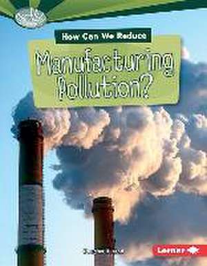 How Can We Reduce Manufacturing Pollution? de Douglas Hustad