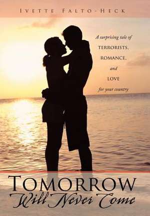 Tomorrow Will Never Come de Ivette Falto-Heck