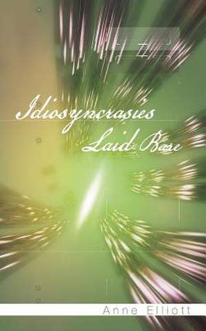 Idiosyncrasies Laid Bare de Anne Elliott