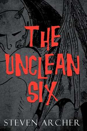 The Unclean Six de Steven Archer