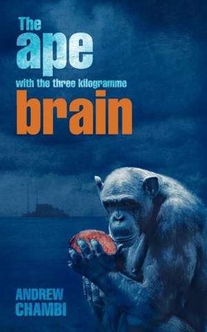 The Ape with the Three Kilogramme Brain de Andrew Chambi