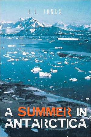 A Summer in Antarctica de J. J. Jones