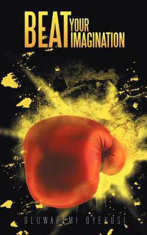 Beat Your Imagination de Oluwafemi Oyekusi