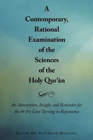 A Contemporary, Rational Examination of the Sciences of the Holy Qur' N de Allama Sani Salih Mustapha