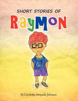 Short Stories of Raymon de Carolotta Ampadu-Johnson