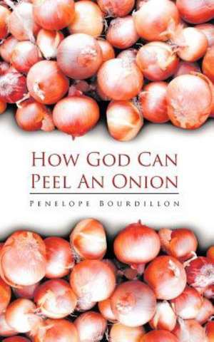 How God Can Peel an Onion de Penelope Bourdillon