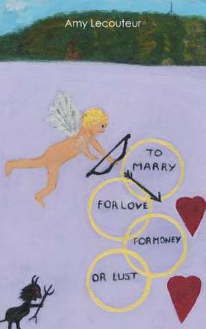 To Marry for Love Money or Lust de Amy Lecouteur