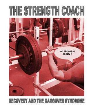 The Strength Coach - Recovery and the Hangover Syndrome de MR Paul Kerridge