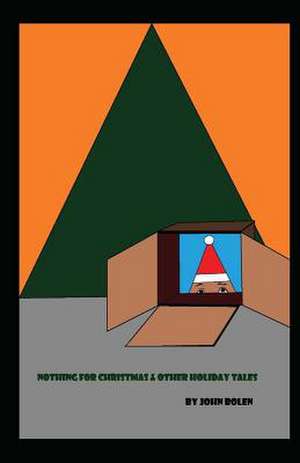 Nothing for Christmas & Other Holiday Tales de John Bolen